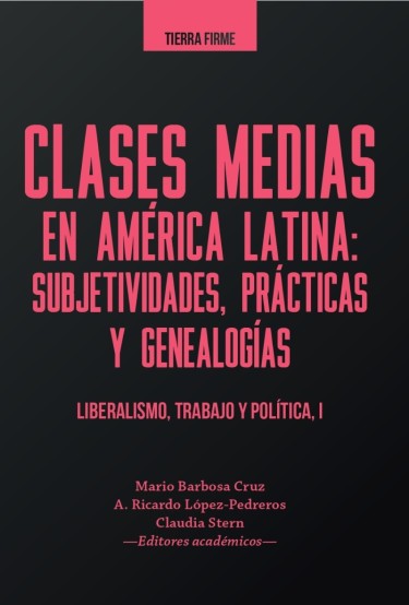 Clase medias en América Latina: subjetividades, prácticas y genealogías I